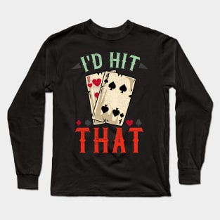 I'd hit that - Casino Blackjack T-Shirt Long Sleeve T-Shirt